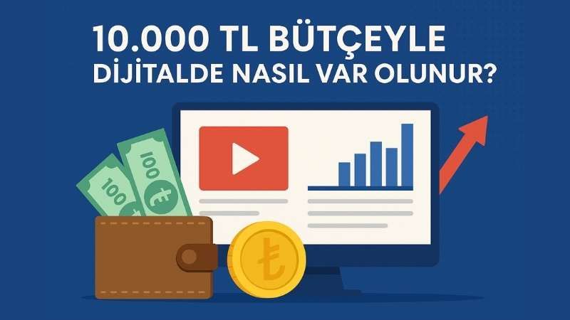 10.000 TL Bütçeyle Dijitalde Nasıl Var Olunur? KOBİ Rehberi
