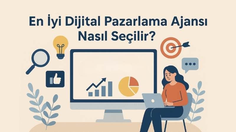 En İyi Dijital Pazarlama Ajansı Nasıl Seçilir?
