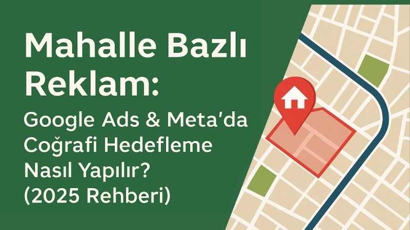 Google Ads & Meta’da Coğrafi Hedefleme Nasıl Yapılır?
