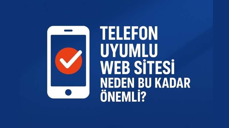 KOBİ’ler İçin Mobil Uyumlu Web Sitesi Neden Stratejik? (2025)