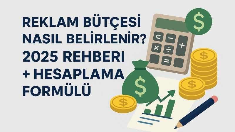 Reklam Bütçesi Nasıl Belirlenir? 2025 Rehberi + Hesaplama Formülü